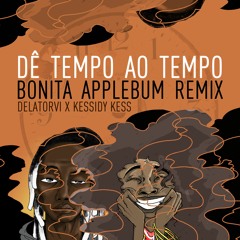 Dê Tempo Ao Tempo - Delatorvi x Kessidy Kess (Bonita Applebum REMIX)