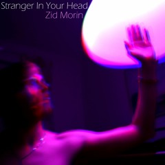 Zid Morin - Stranger In Your Head