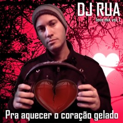 DjRua - Love Mix Vol.1 - Pra Aquecer O Coração Gelado
