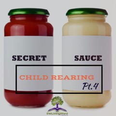 The Secret Sauce To Child Rearing Pt.4