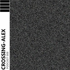 CROSSING - ALEX PODCAST 008 HGR (Hintergrundrauschen)