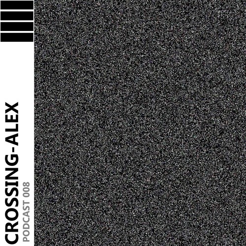 CROSSING - ALEX PODCAST 008 HGR (Hintergrundrauschen)