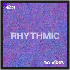 elete & Mo Vibez - Rhythmic