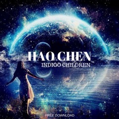 Hao Chen - Indigo Children [FREE DOWNLOAD]