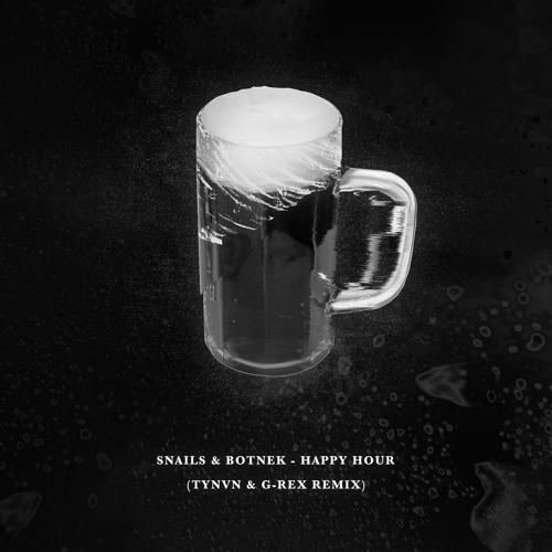 Snails & Botnek - Happy Hour (TYNAN X G-REX REMIX)