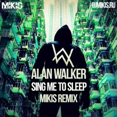 Alan Walker - Sing Me To Sleep (Mikis Remix Radio Edit)