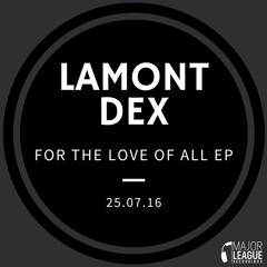 Lamont Dex - For The Love Of All (Original Mix)