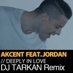 Akcent ft. Jordan - Deeply In Love (DJ Tarkan Remix - Radio Edit)