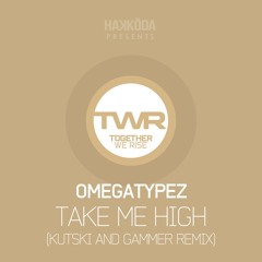 Omegatypez - Take Me High (Kutski & Gammer Remix) [TWR] {2015}