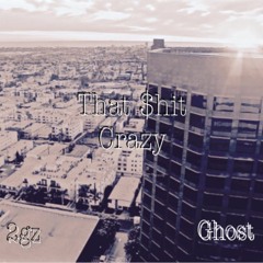 THAT $HIT CRAZY FT.GHOST