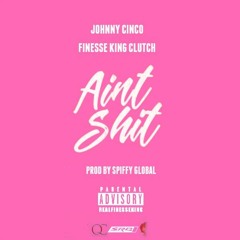 Johnny Cinco - Aint Shit Remix Prod. By Spiffy Global