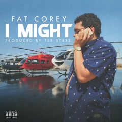 Fat Corey - "I Might"