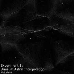 Experiment 1 - Unusual Astral Interpolation