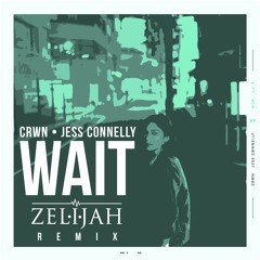 crwn & Jess Connelly - Wait (Zelijah Remix) [FREE DOWNLOAD]