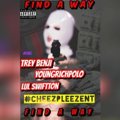 Find A Way - Trey Benji (Feat. Young Rich Polo x Lul SwiftTon)