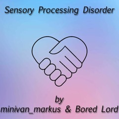 Bored Lord x minivan_markus - Sensory Processing Disorder EP