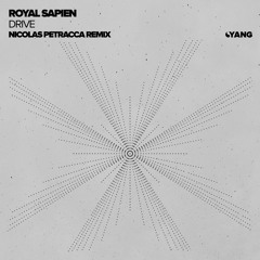 Royal Sapien - Drive (Nicolas Petracca Remix) [Yang]