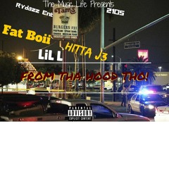 From Tha Hood THo Fatboii-LiL L & Hitta J3