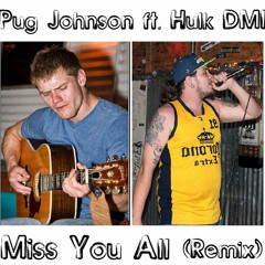 Pug Johnson Ft. Hulk DMI - Miss You All (Remix)