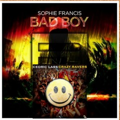 Cédric Lass - Crazy Ravers VS Sophie Francis - Bad Boy (Dj Shahkan Mashup)