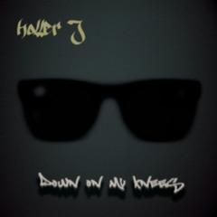 Holler J - Down On My Knees (feat. Tarae, Ansoo Of Broken Valentine)