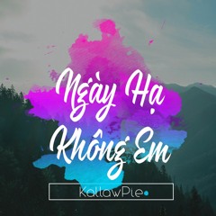 Ngày Hạ Không Em - KallawPie
