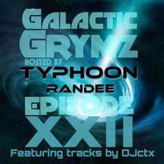 Galactic Grymz - Episode XXII - Featuring Tracks Exclusively By TMS Aka Djctx- Typhoon Randee
