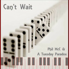 Can't Wait  ...  (Phil McC & A Tuesday Paradox)