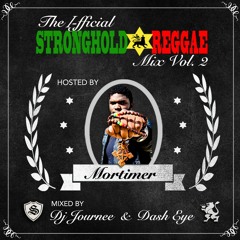 THE I-FFICIAL STRONGHOLD REGGAE VOL 2 HOSTED BY MORTIMER MIXED BY DJ JOURNEE AND DASH EYE