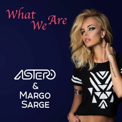 Astero feat Margo Sarge - What We Are (Original Mix)