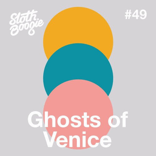 SlothBoogie Guestmix #49 - Ghosts Of Venice
