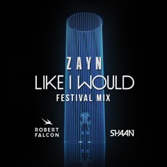 Zayn - Like I Would (Robert Falcon & Shaan Festival Mix)