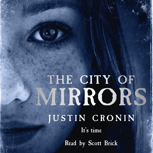 THE CITY OF MIRRORS by Justin Cronin, read by Scott Brick