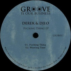 Derek & DJLo - Fucking Thing Ep / GrooveIsOurBusiness