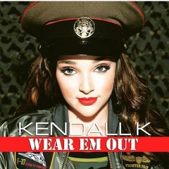 Kendall K - Wear Em Out (Kendall Vertes)