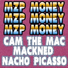 Cam The Mac, Mackned & Nacho Picasso - MZP Money