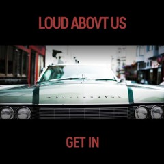 LOUD ABOUT US! - Get In (Original Mix)*