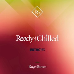 READY To Be CHILLED Podcast 153 mixed by Rayco Santos