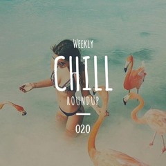 Weekly Chill roundup ● 020