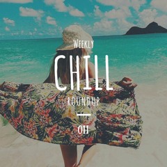Weekly Chill roundup ● 011