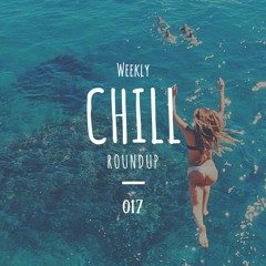 Weekly Chill roundup ● 017