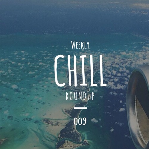 Weekly Chill roundup ● 009