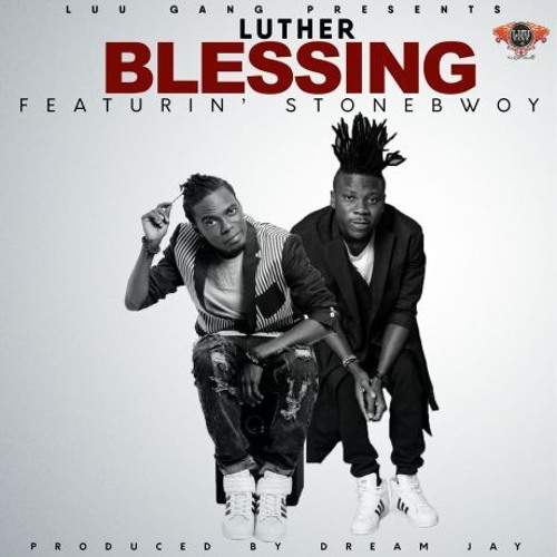 Luther ft Stonebwoy - Blessings(Prod. by Dream Jay)