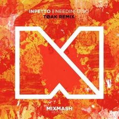 Inpetto - Needin' U So (TØAK Remix) Radio Edit