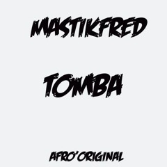 MASTIKFRED - TOMBA (AFRO'ORIGINAL)