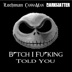 ☠️☠️☠️Lochman ,  Canna Man  &  Dark Matter -B*tch I Fu*king Told You (Buy Online )☠️☠️☠️