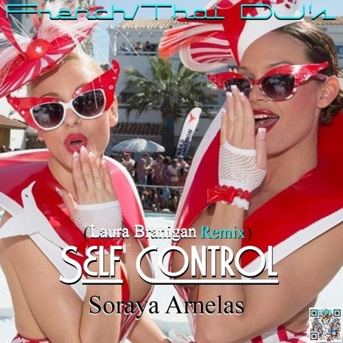 Stream ♫ Soraya Arnelas ☆ Self Control (Laura Branigan Remix 2016) ♫ by  French/Thai DJ's Official | Listen online for free on SoundCloud