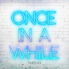 Timeflies - Once In A While SPEED UP REMIX! Timeflies Once In A While Sped Up (1)