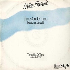 Mike Francis - Times Out Of Time (Break Mode Edit)[Free Download]