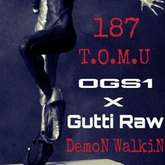 OGS1 X GuTTiRaW X DEMON WALKIN